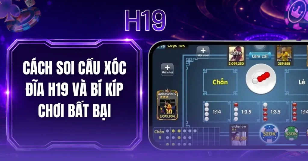Cách Soi Cầu Xóc Đĩa H19 Và Bí Kíp Chơi Bất Bại