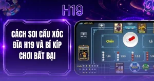 Cách Soi Cầu Xóc Đĩa H19 Và Bí Kíp Chơi Bất Bại
