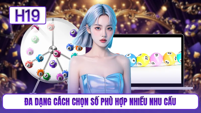 Đa dạng cách chọn số phù hợp nhiều nhu cầu