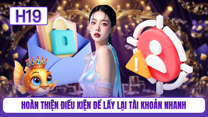 Hoàn thiện điều kiện để lấy lại tài khoản nhanh