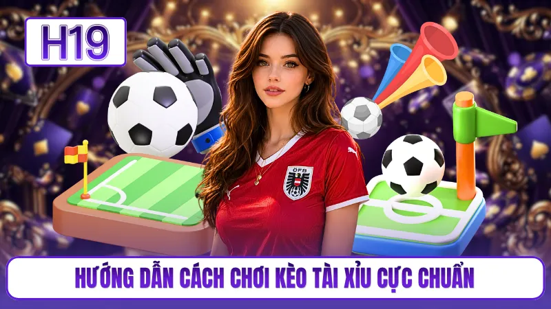 Hướng dẫn cách chơi kèo tài xỉu cực chuẩn