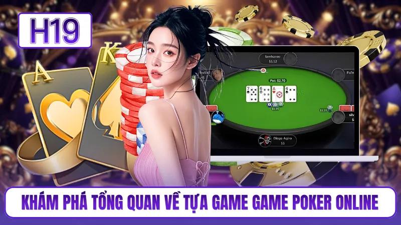 Khám phá tổng quan về tựa game game poker online