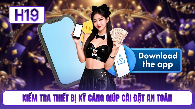 Kiểm tra thiết bị kỹ càng giúp cài đặt an toàn