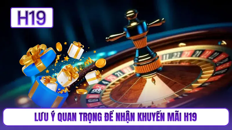 Lưu ý quan trọng để nhận khuyến mãi H19