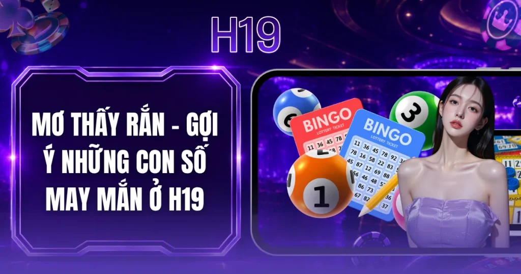 Mơ Thấy Rắn - Gợi Ý Những Con Số May Mắn Ở H19