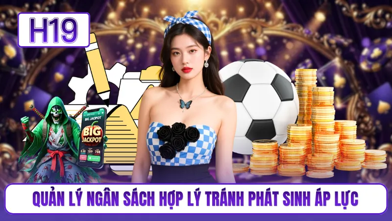 Quản lý ngân sách hợp lý tránh phát sinh áp lực