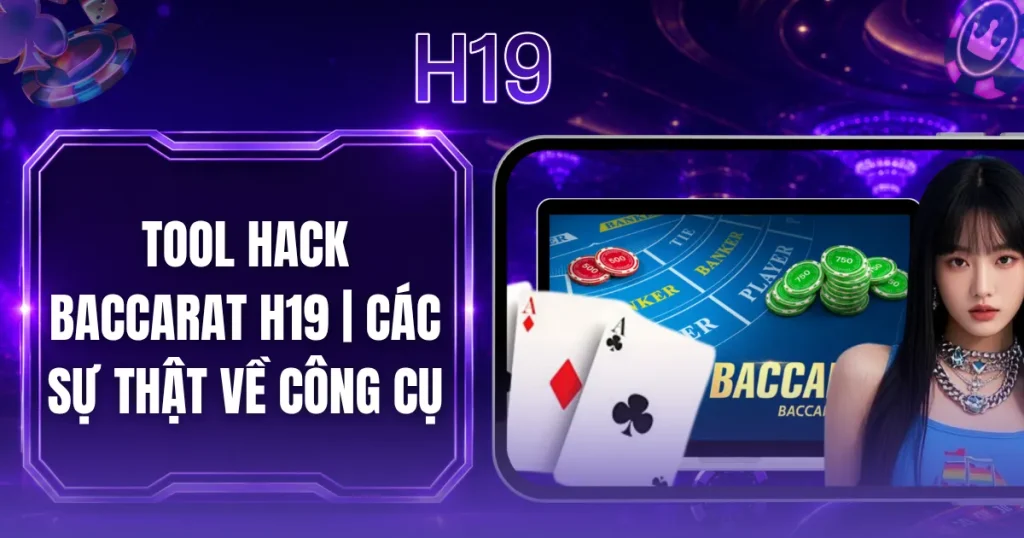 Tool Hack Baccarat H19| Các Sự Thật Về Công Cụ